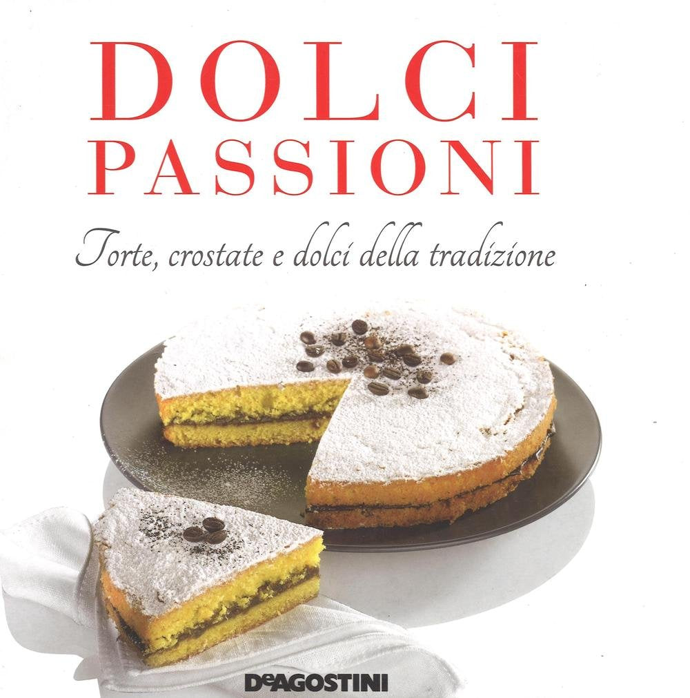 Dolci passioni. Torte, crostate e dolci della tradizione Leisure, Home & Garden