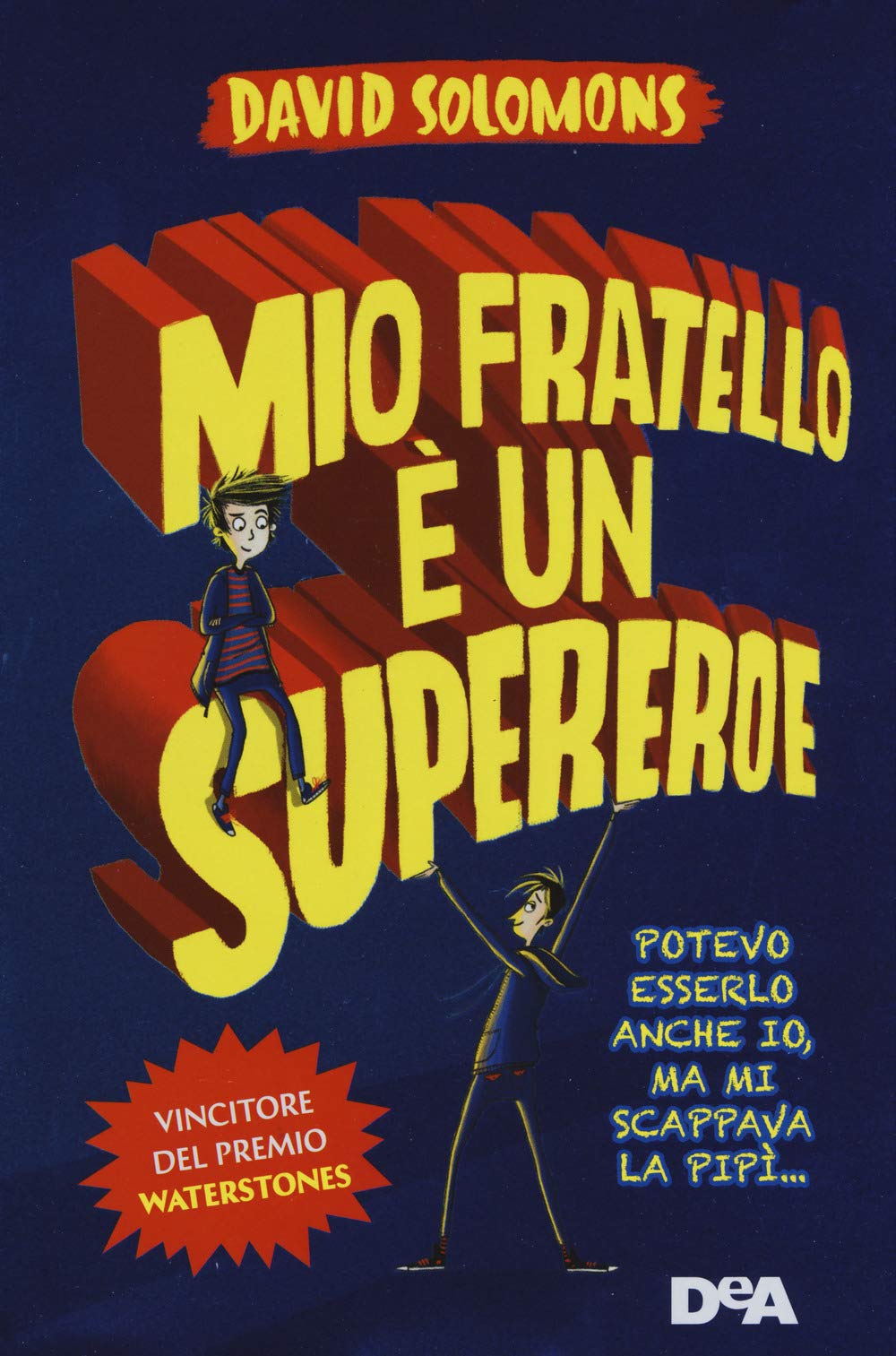 Mio fratello è un supereroe. Potevo esserlo anche io, ma mi scappava la pipì... (Le gemme) Novels & Short Stories