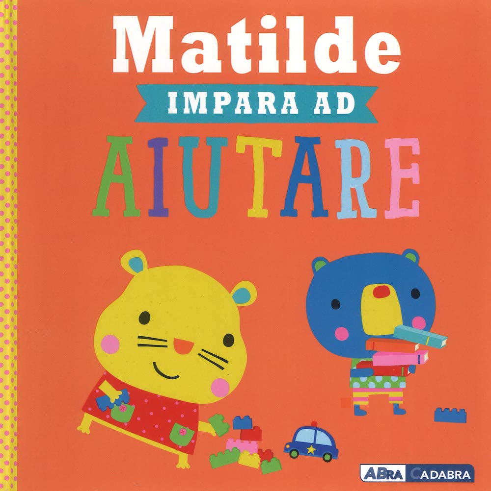 Matilde impara ad aiutare. Ediz. a colori book