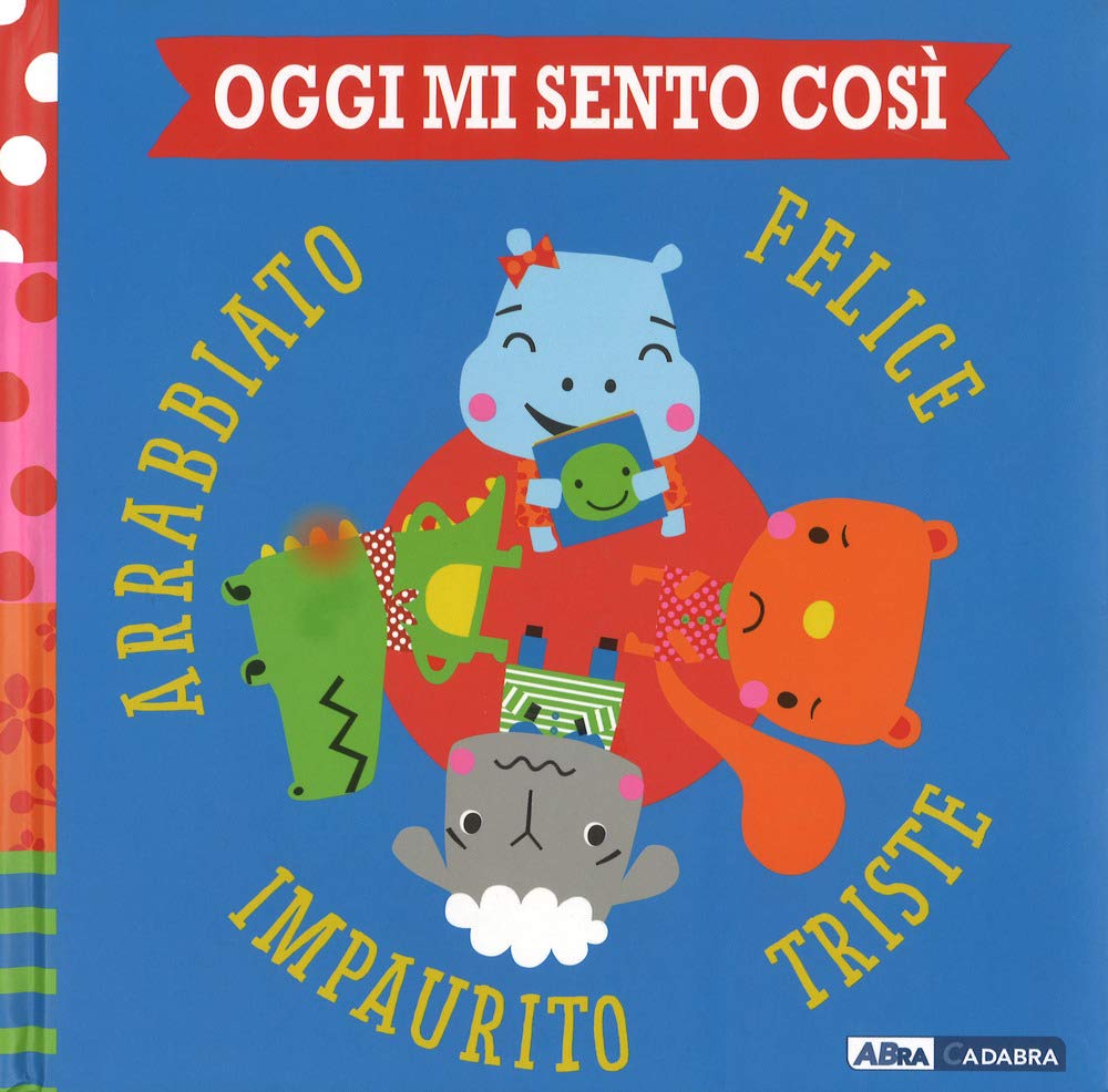 Oggi mi sento così. Felice triste impaurito arrabbiato Non-fiction