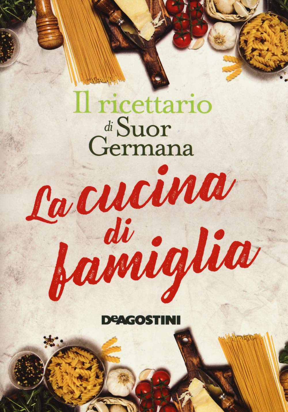 La cucina di famiglia. Il ricettario di suor Germana Leisure, Home & Garden