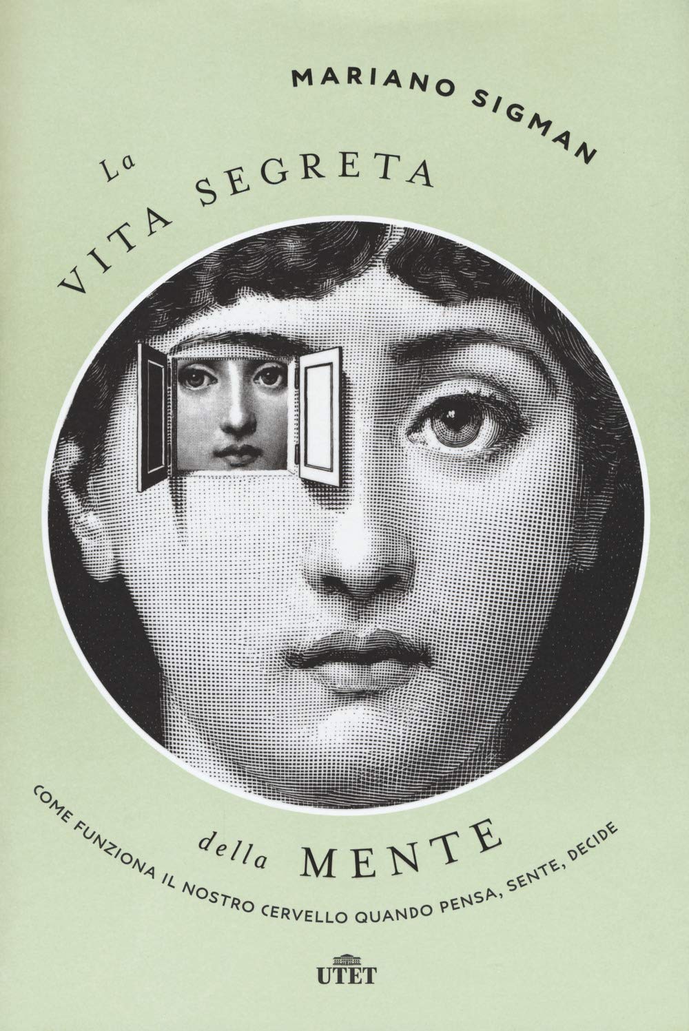 La vita segreta della mente. Come funziona il nostro cervello quando pensa, sente, decide Natural Sciences