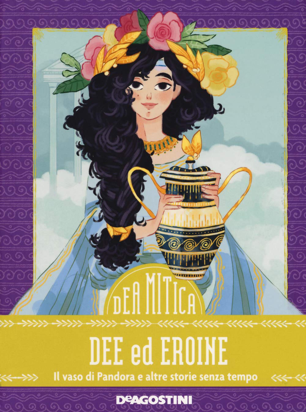 Dee ed eroine. Il vaso di Pandora e altre storie senza tempo Fairy Tales & Legends