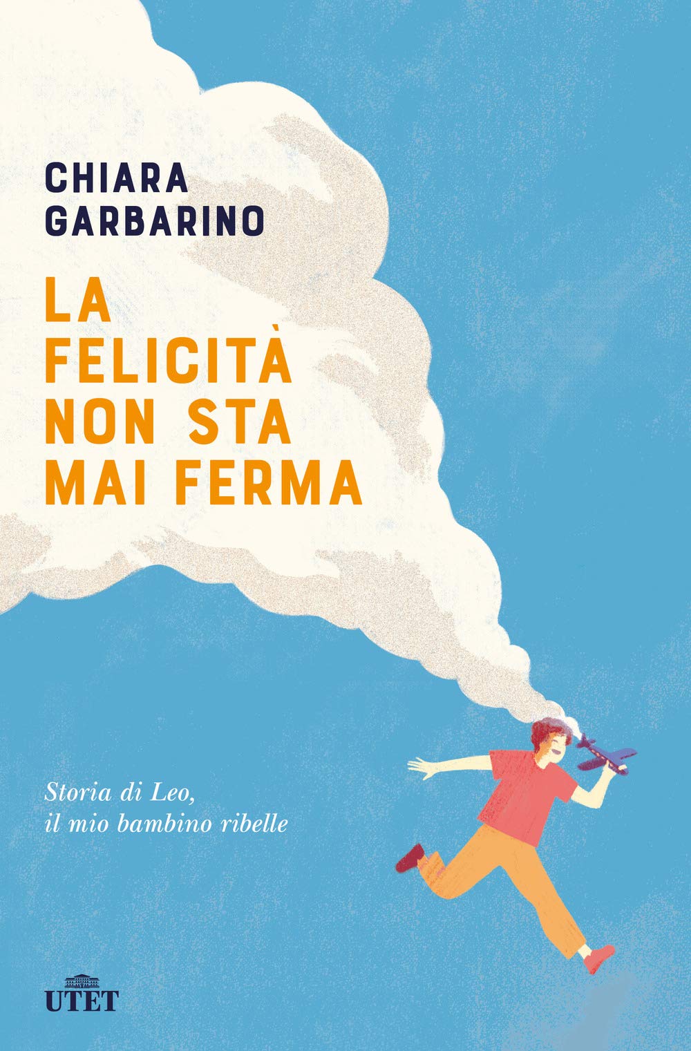 La felicità non sta mai ferma. Storia di Leo, il mio bambino ribelle Memories
