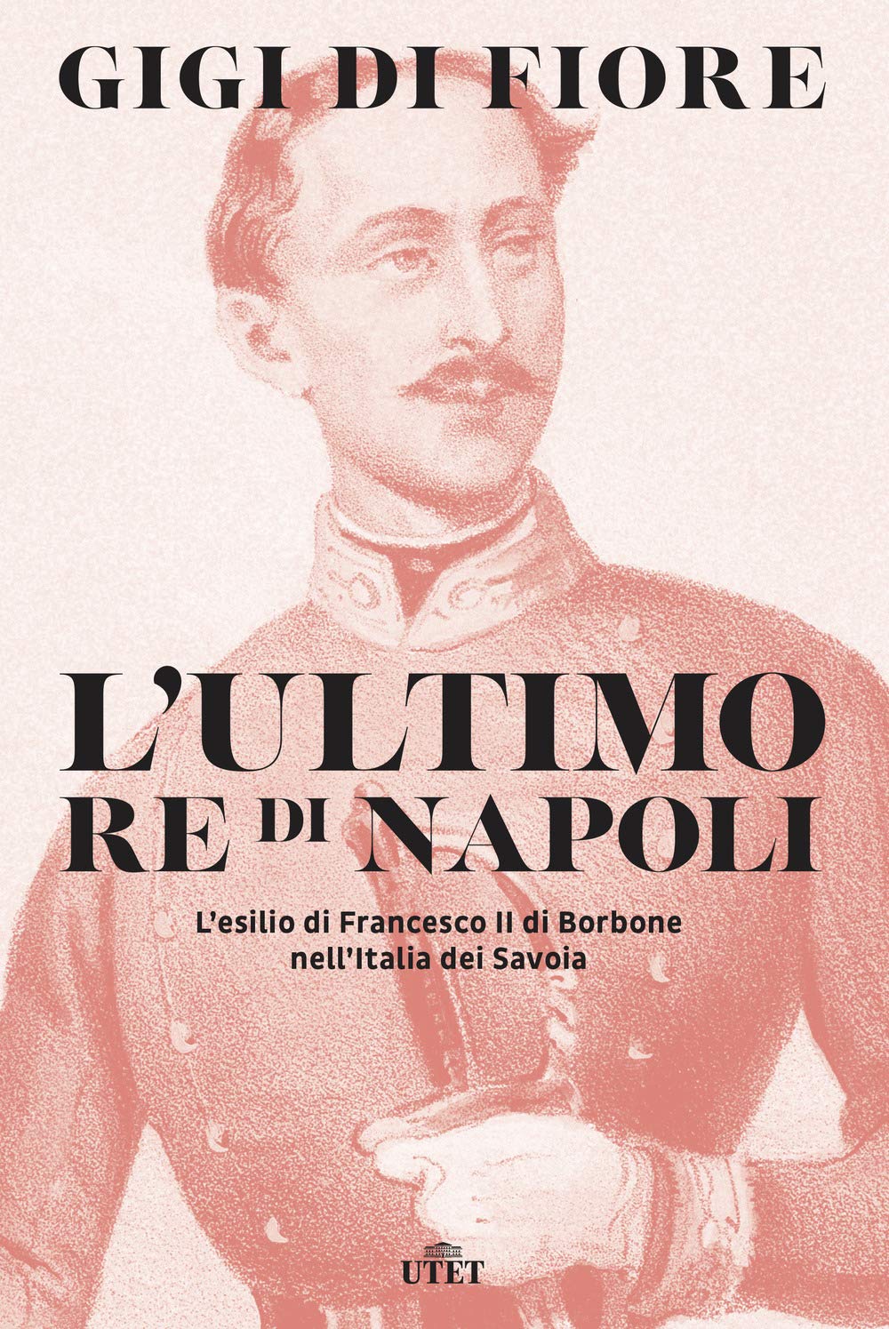 L' ultimo re di Napoli. L'esilio di Francesco II di Borbone nell'Italia dei Savoia Politics & Society