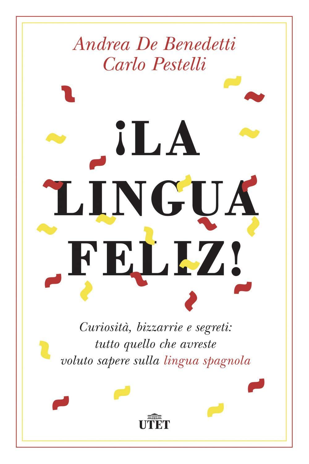 ¡La lingua feliz! Curiosità, bizzarrie e segreti: tutto quello che avreste voluto sapere sulla lingua spagnola. Con ebook Social Sciences