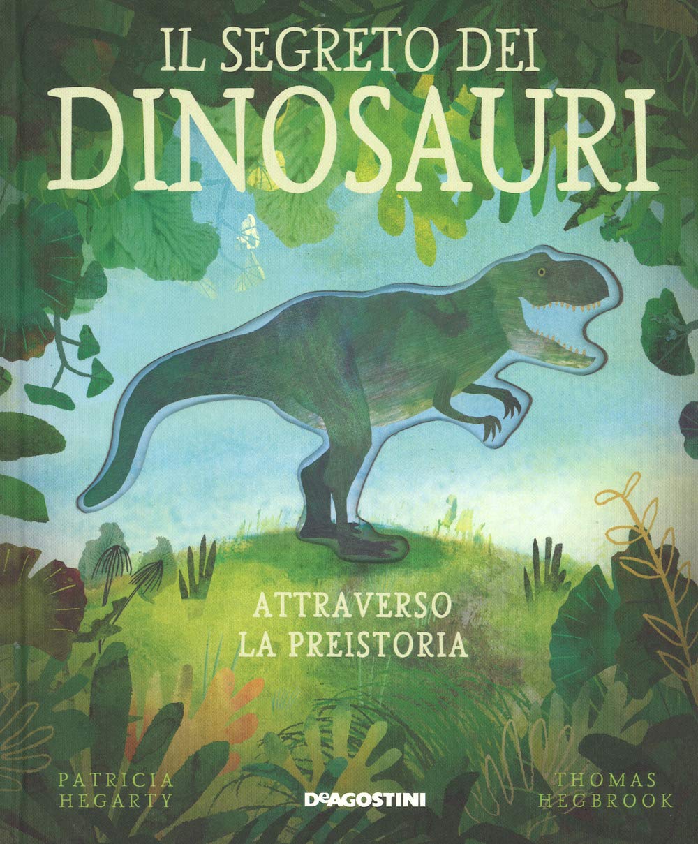 Il segreto dei dinosauri. Attraverso la preistoria. Ediz. a colori book