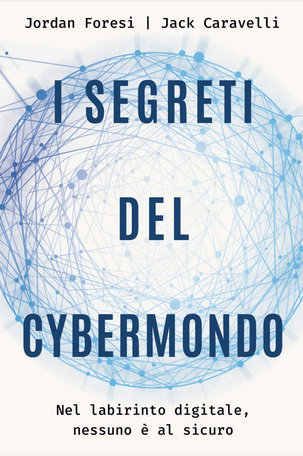 I segreti del cybermondo. Nel labirinto digitale nessuno è al sicuro Media & Communication