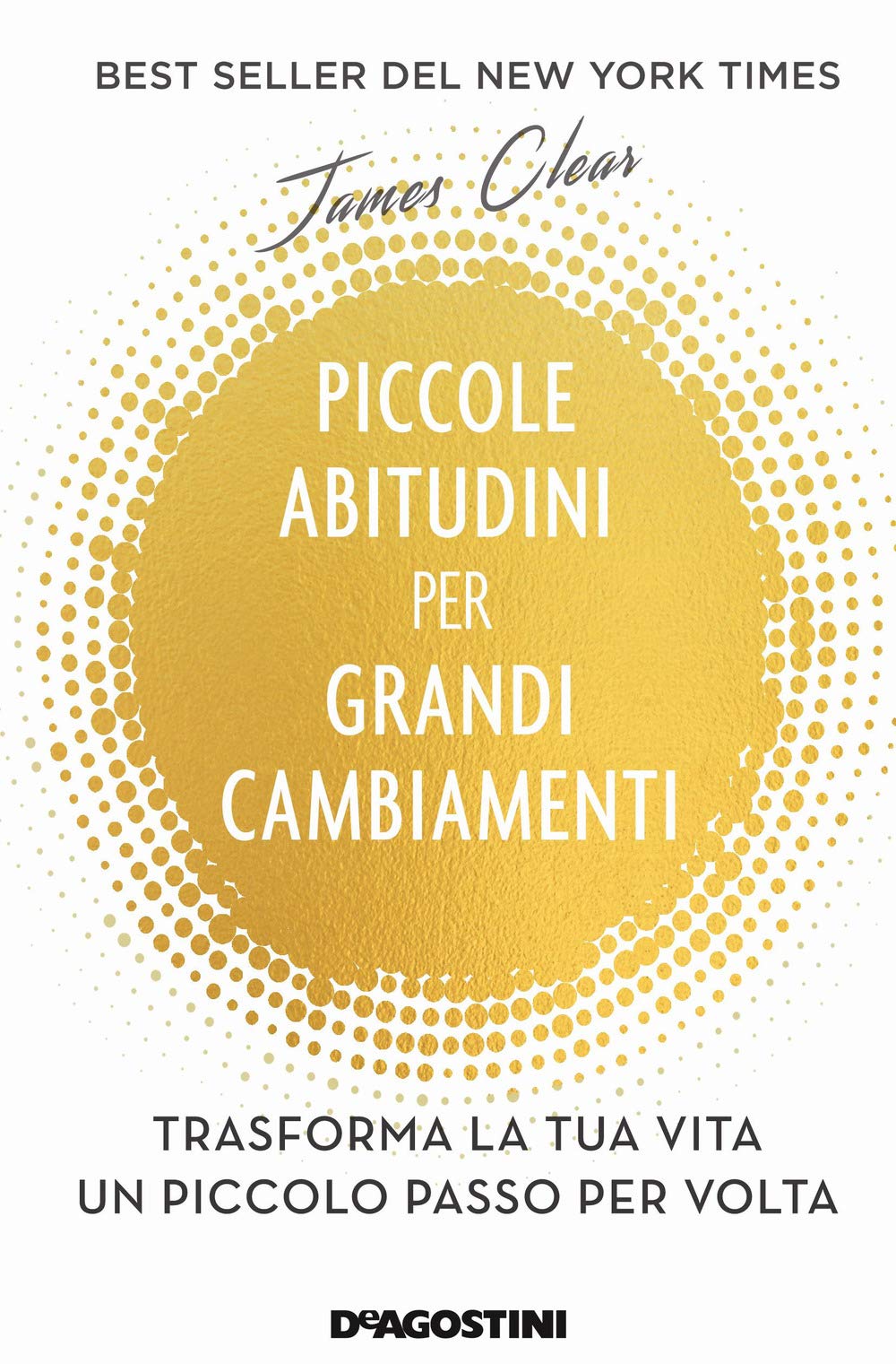 Piccole abitudini per grandi cambiamenti. Trasforma la tua vita un piccolo passo per volta Lifestyle
