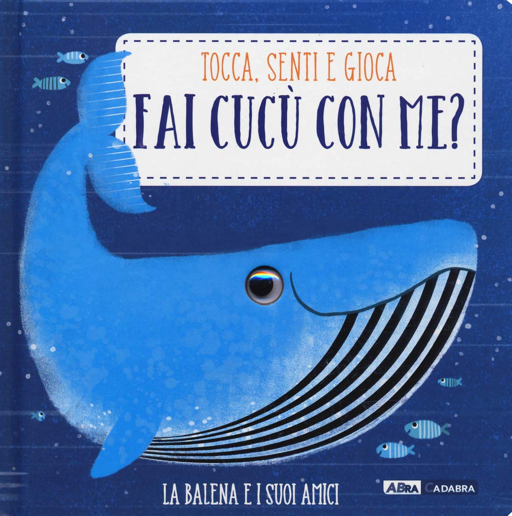 La balena e i suoi amici. Fai cucù con me? Ediz. a colori book