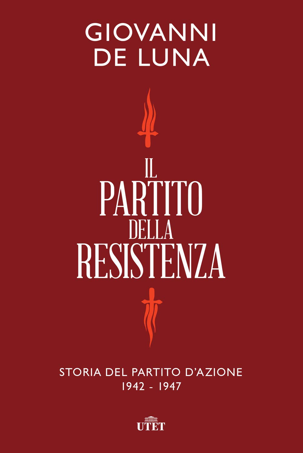 Il partito della Resistenza. Storia del Partito d'Azione (1942-1947) Social Sciences