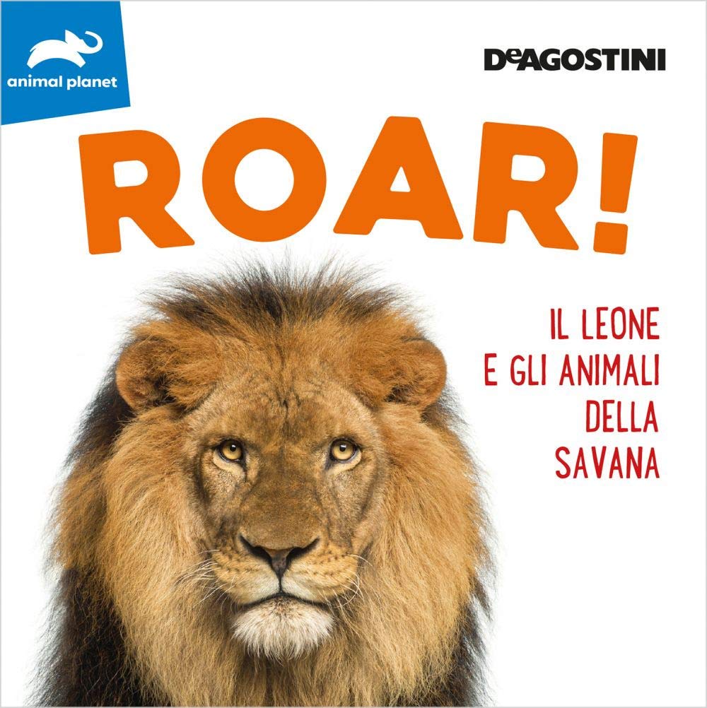 Roar! Il leone e gli animali della savana. Ediz. a colori book