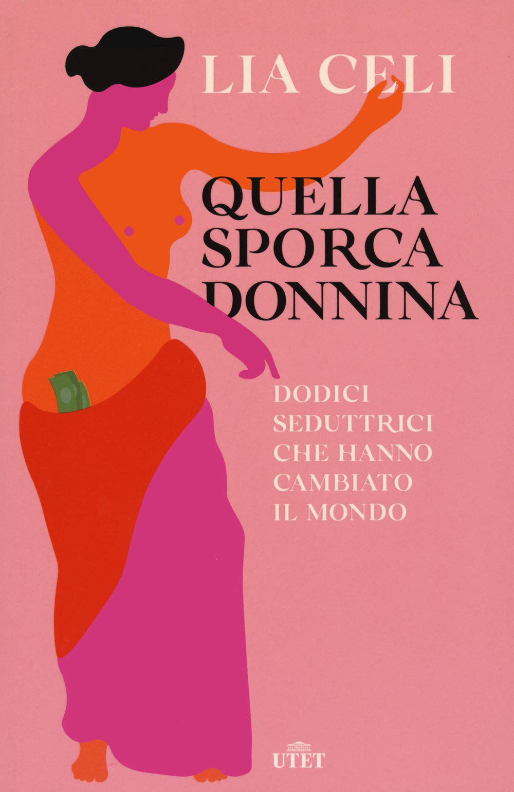 Quella sporca donnina. Dodici seduttrici che hanno cambiato il mondo Politics & History