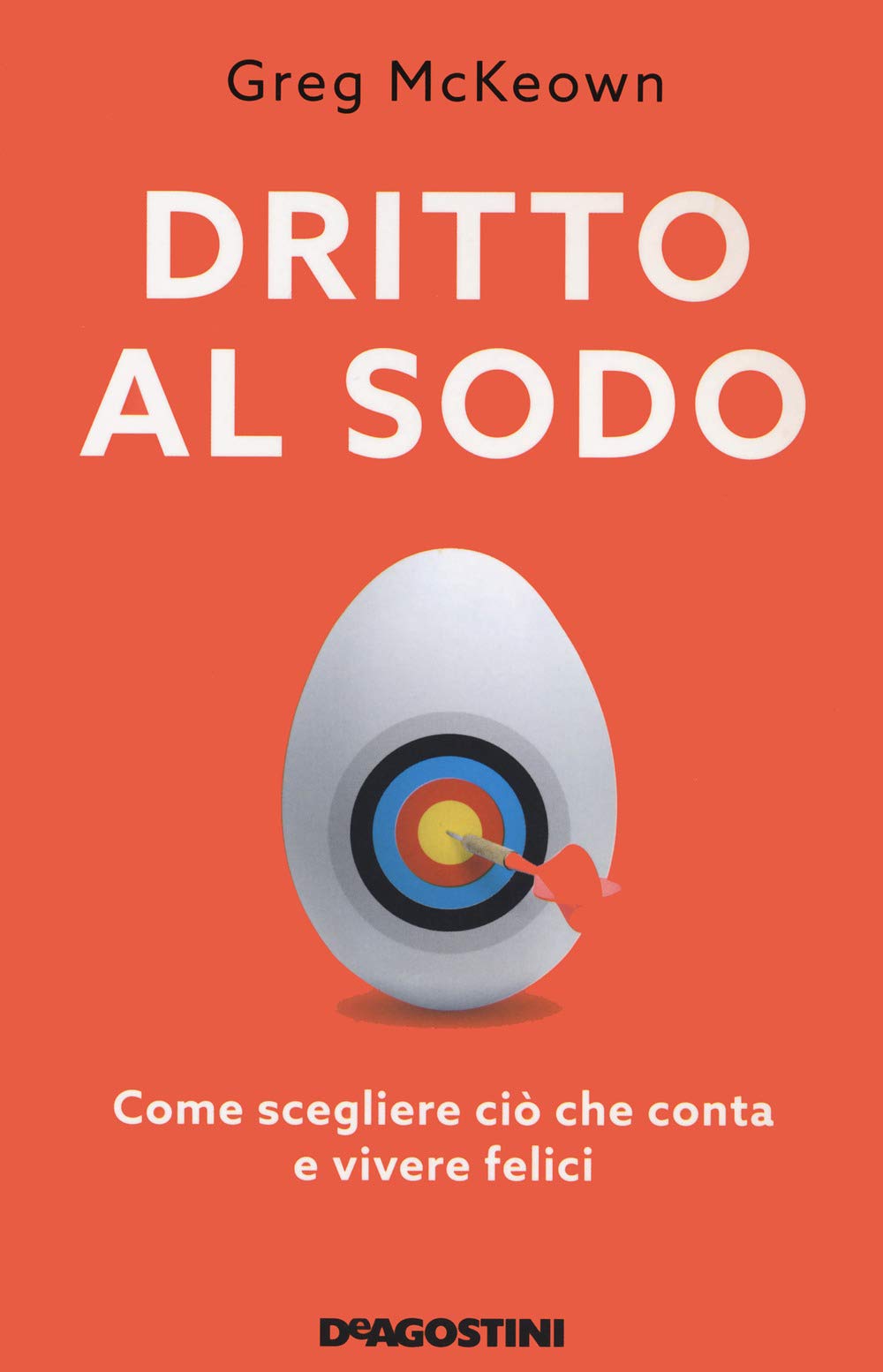 Dritto Al Sodo. Come Scegliere Ciò Che Conta E Vivere Felici. Nuova Ediz. Business, Finance & Career