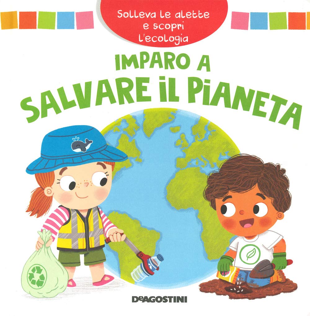 Imparo a salvare il pianeta. Solleva le alette e scopri l'ecologia. Ediz. a colori book