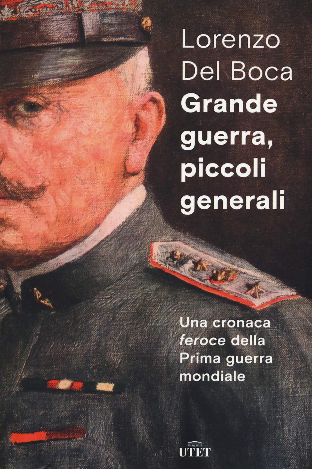 Grande guerra, piccoli generali. Una cronaca feroce della prima guerra mondiale Politics & History