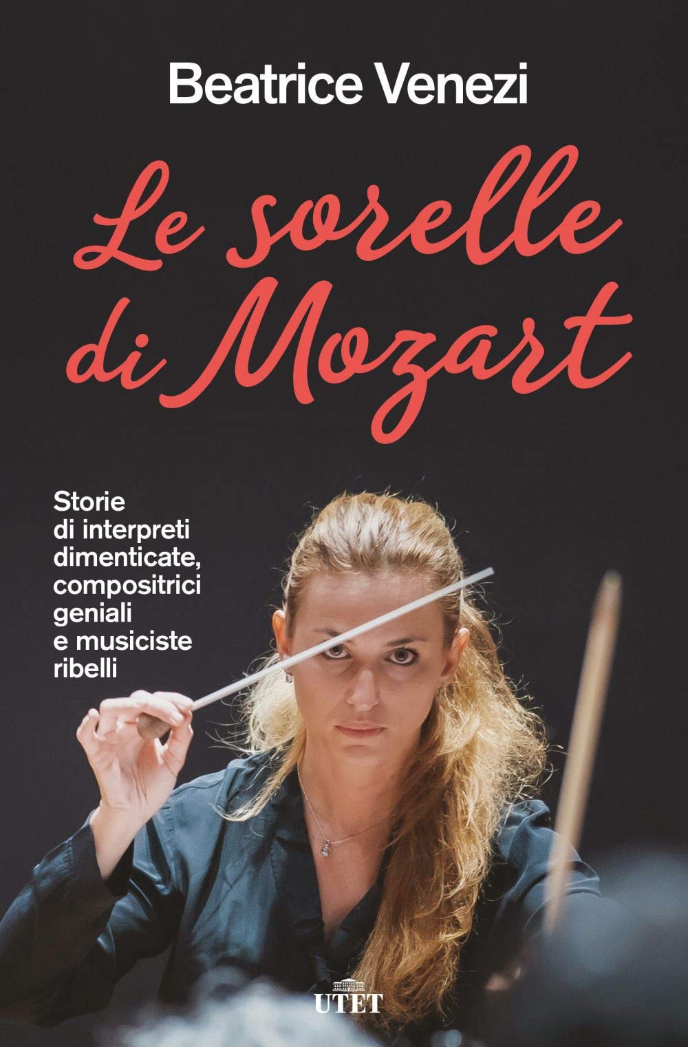 Le sorelle di Mozart. Storie di interpreti dimenticate, compositrici geniali e musiciste ribelli Books