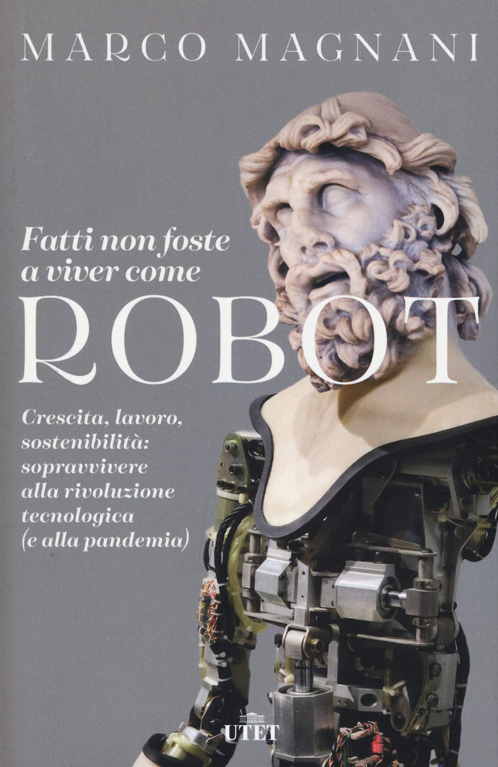 Fatti non foste a viver come robot. Crescita, lavoro, sostenibilità: sopravvivere alla rivoluzione tecnologica (e alla pandemia) Non-fiction books