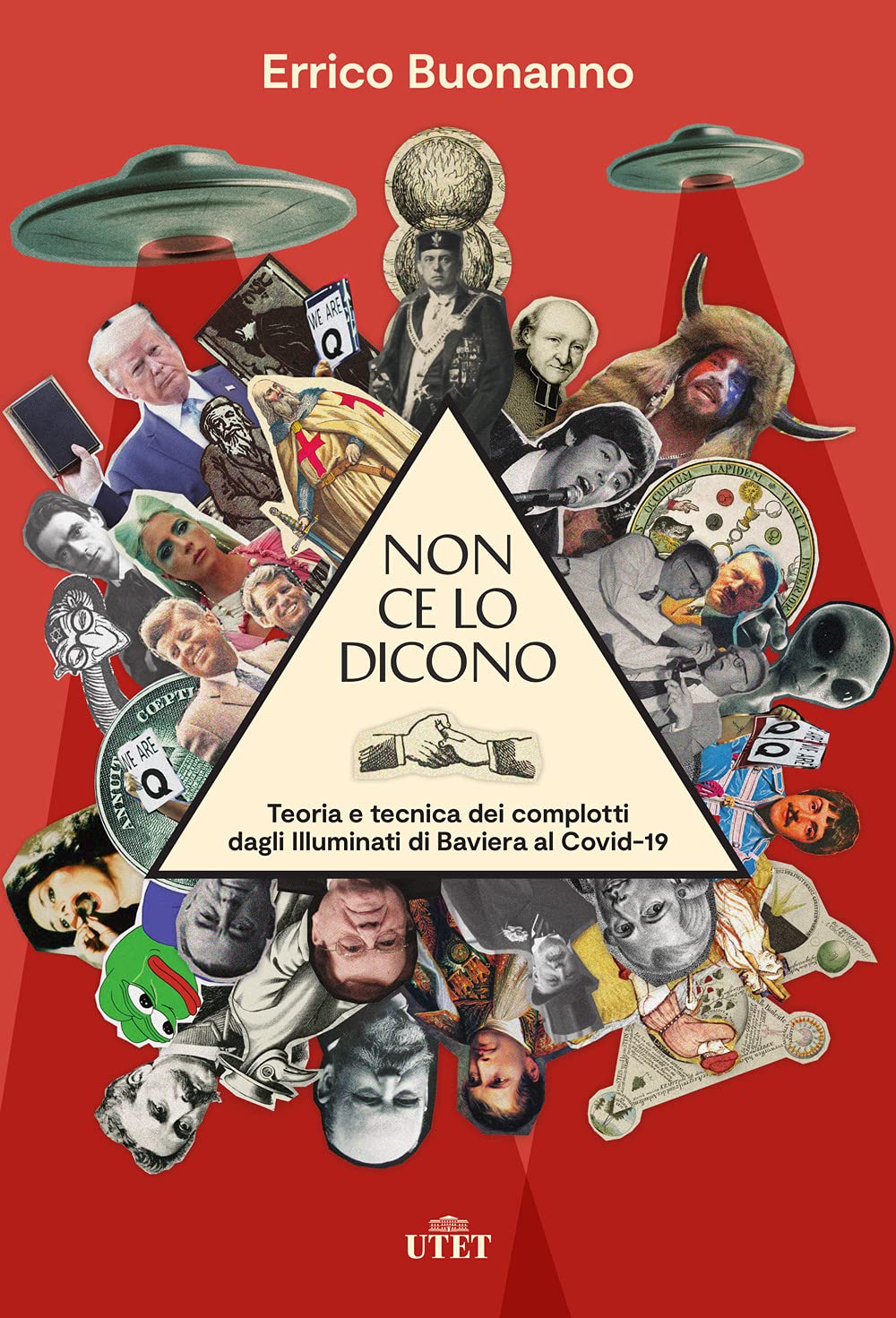 Non ce lo dicono. Teoria e tecnica dei complotti dagli Illuminati di Baviera al Covid-19 Books