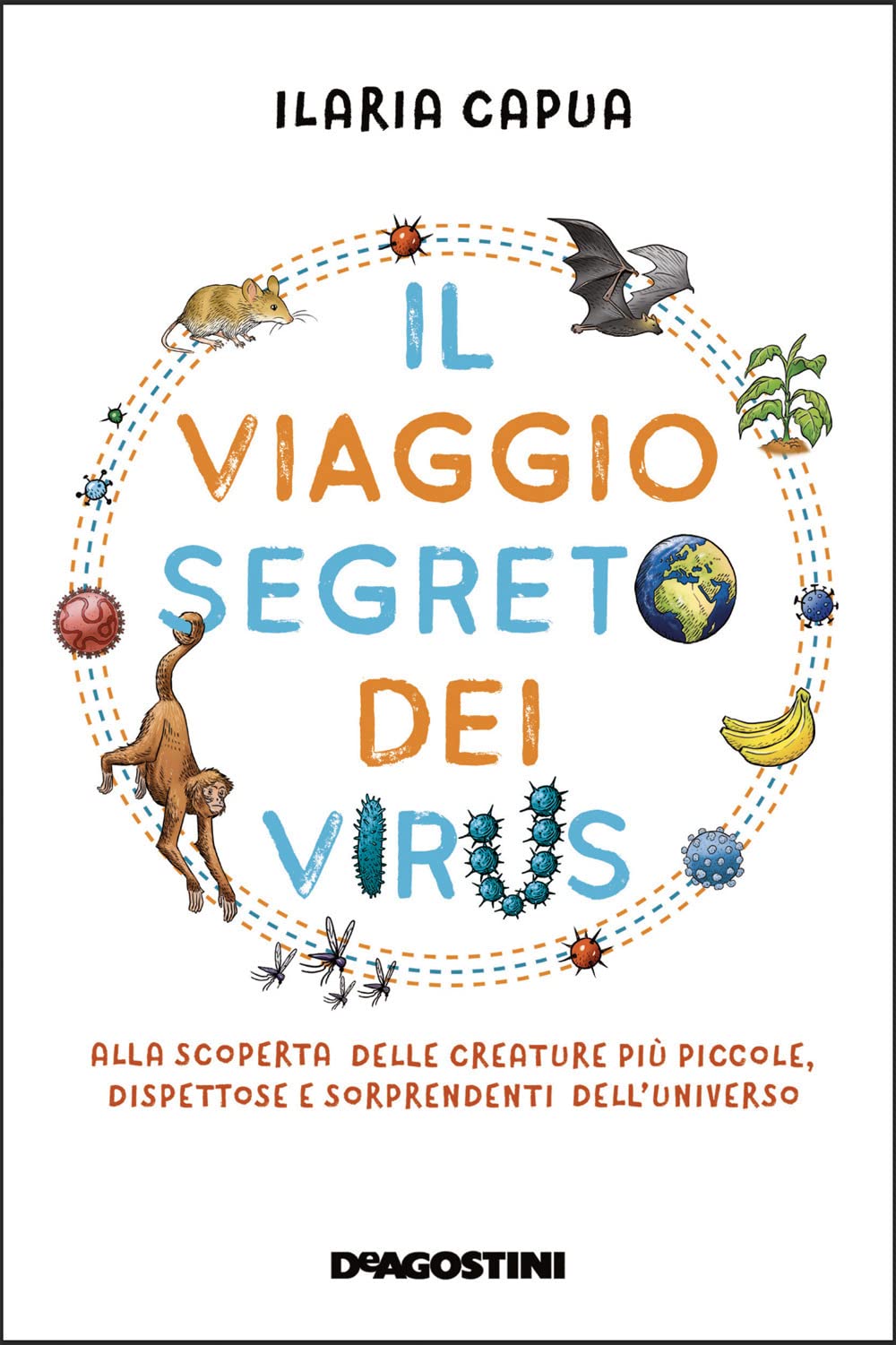 Il viaggio segreto dei virus. Alla scoperta delle creature più piccole, dispettose e sorprendenti dell'universo 4-6 years