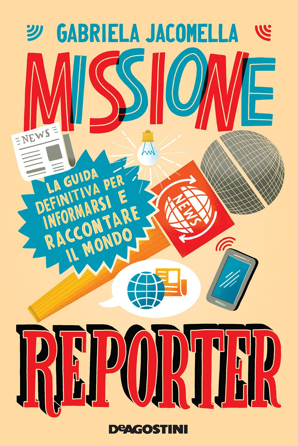 Missione reporter. La guida definitiva per informarsi e raccontare il mondo Ages 10 and up