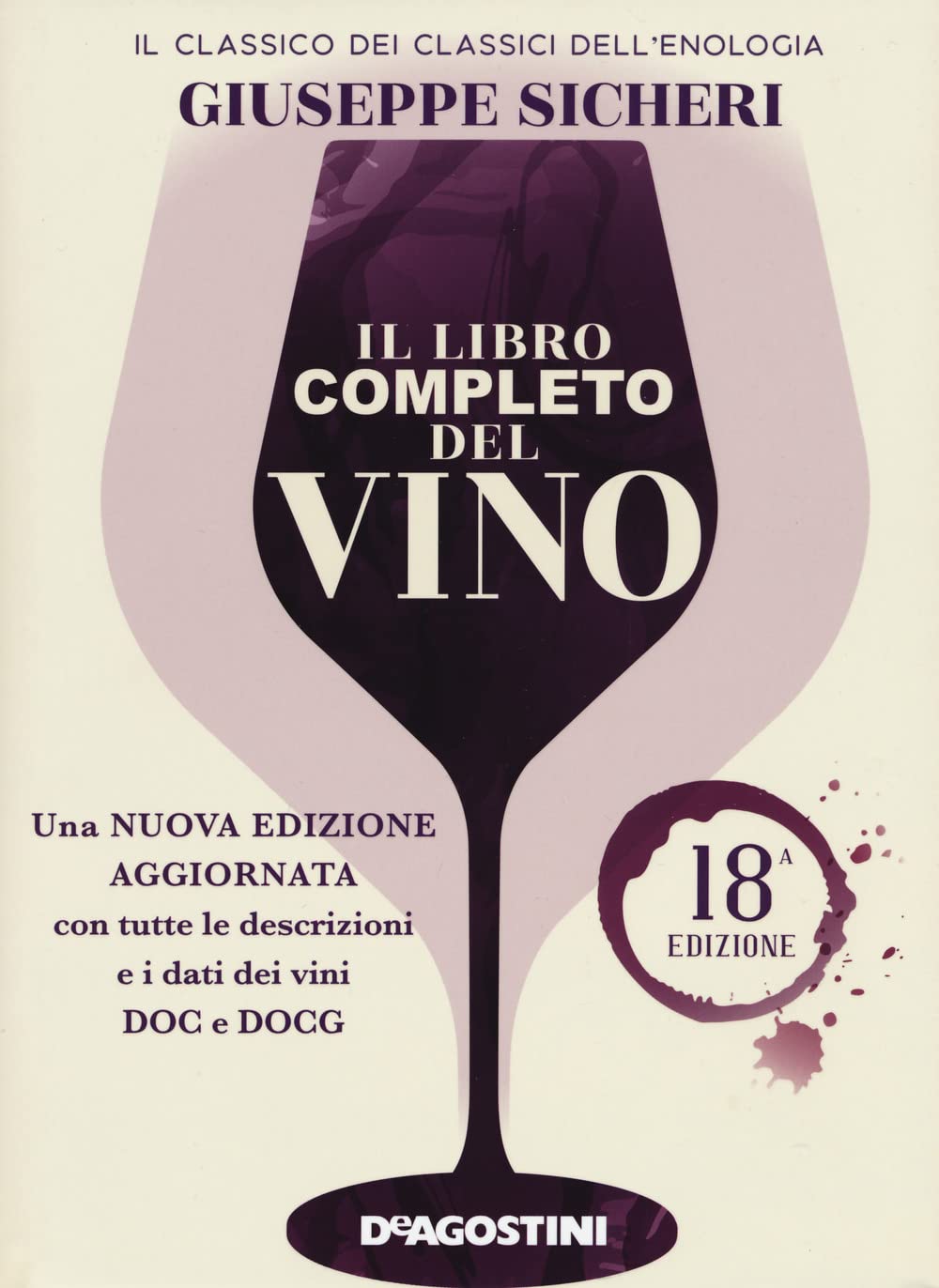 Il libro completo del vino. Con tutte le descrizioni e i dati aggiornati dei vini DOC e DOCG. Nuova ediz. Leisure, Home & Garden