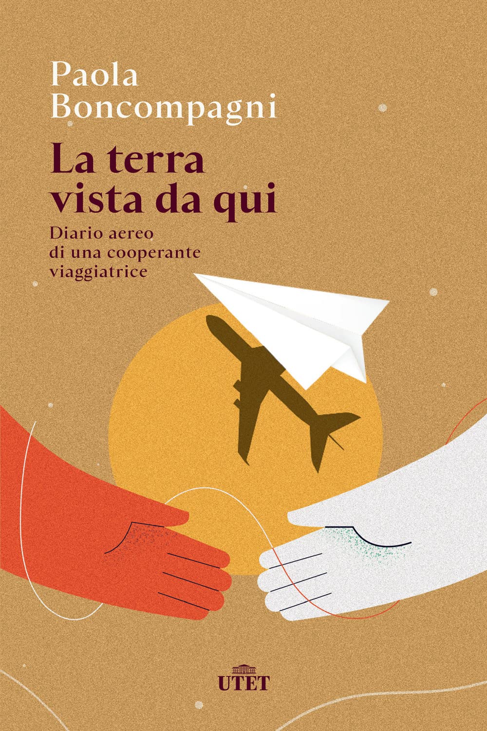 La terra vista da qui. Diario aereo di una cooperante viaggiatrice Books