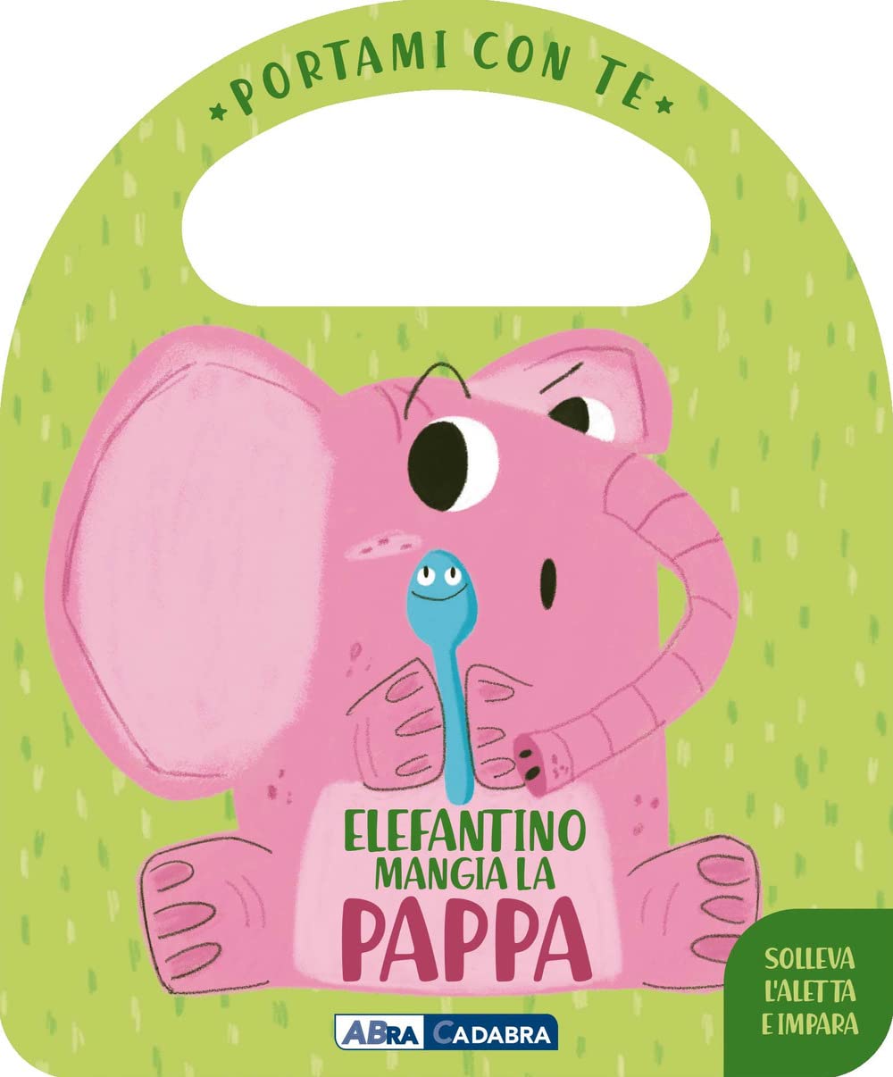 Elefantino mangia la pappa. Portami con te. Ediz. a colori book