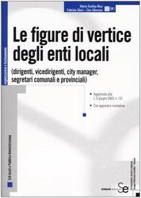 Le figure di vertice degli enti locali (dirigenti, vicedirigenti, city manager, segretari comunali e provinciali) (Organizzazione e funzionamento) Business, Finance & Career