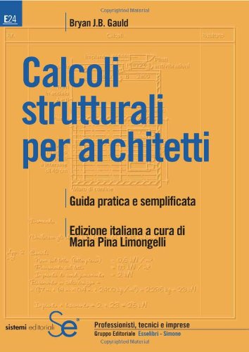 Calcoli strutturali per architetti. Guida pratica e semplificata (Edilizia) Business & Technology