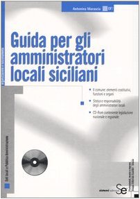Guida per gli amministratori locali siciliani. Con CD-ROM (Organizzazione e funzionamento) Politics & History