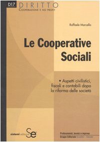 Le cooperative sociali. Aspetti civilistici, fiscali e contabili dopo la riforma delle società (Diritto. Cooperazione e no profit) Business, Finance & Career