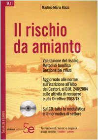 Il rischio da amianto. Valutazione del rischio. Metodi di bonifica. Gestione dei rifiuti. Con CD-ROM (Sicurezza e lavoro) Business & Technology