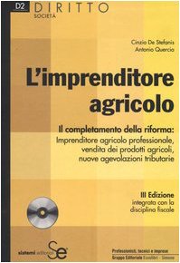 L'imprenditore agricolo. Il completamento della riforma: imprenditore agricolo professionale, vendita dei prodotti agricoli, nuove agevolazioni tributarie. Con CD-ROM (Diritto-Società) Law