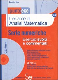 L'esame di analisi matematica. Serie numeriche. Esercizi svolti e commentati. Con CD-ROM book