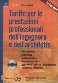 Tariffe per le prestazioni professionali dell'ingegnere e dell'architetto. Opere pubbliche, lavori privati, tariffa urbanistica, consulenze giudiziarie.. Con CD-ROM (Edilizia) Law