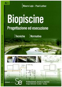 Biopiscine. Progettazione ed esecuzione. Tecniche, normativa. Ediz. illustrata book