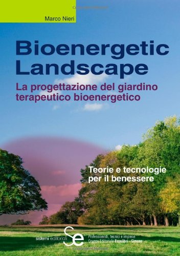 Bioenergetic Landscape. La progettazione del giardino terapeutico bioenergetico. Ediz. illustrata book