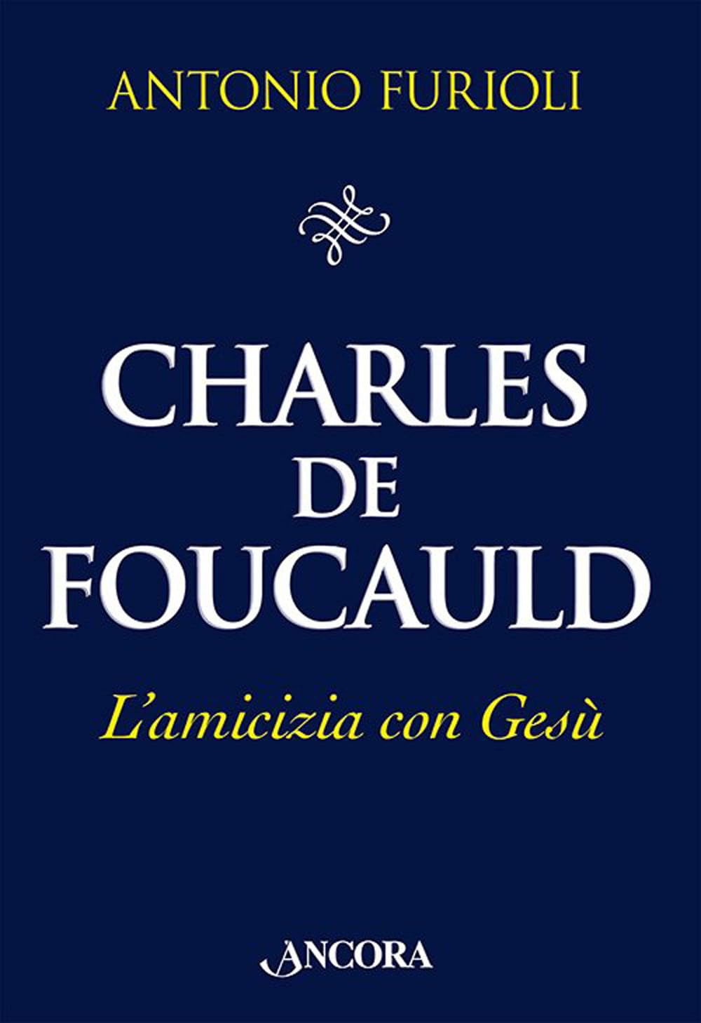 Charles de Foucauld. L'amicizia con Gesù Politics & History