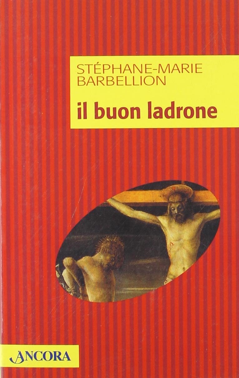 Il buon ladrone. Il romanzo di una conversione dell'ultima ora Religion & Esotericism