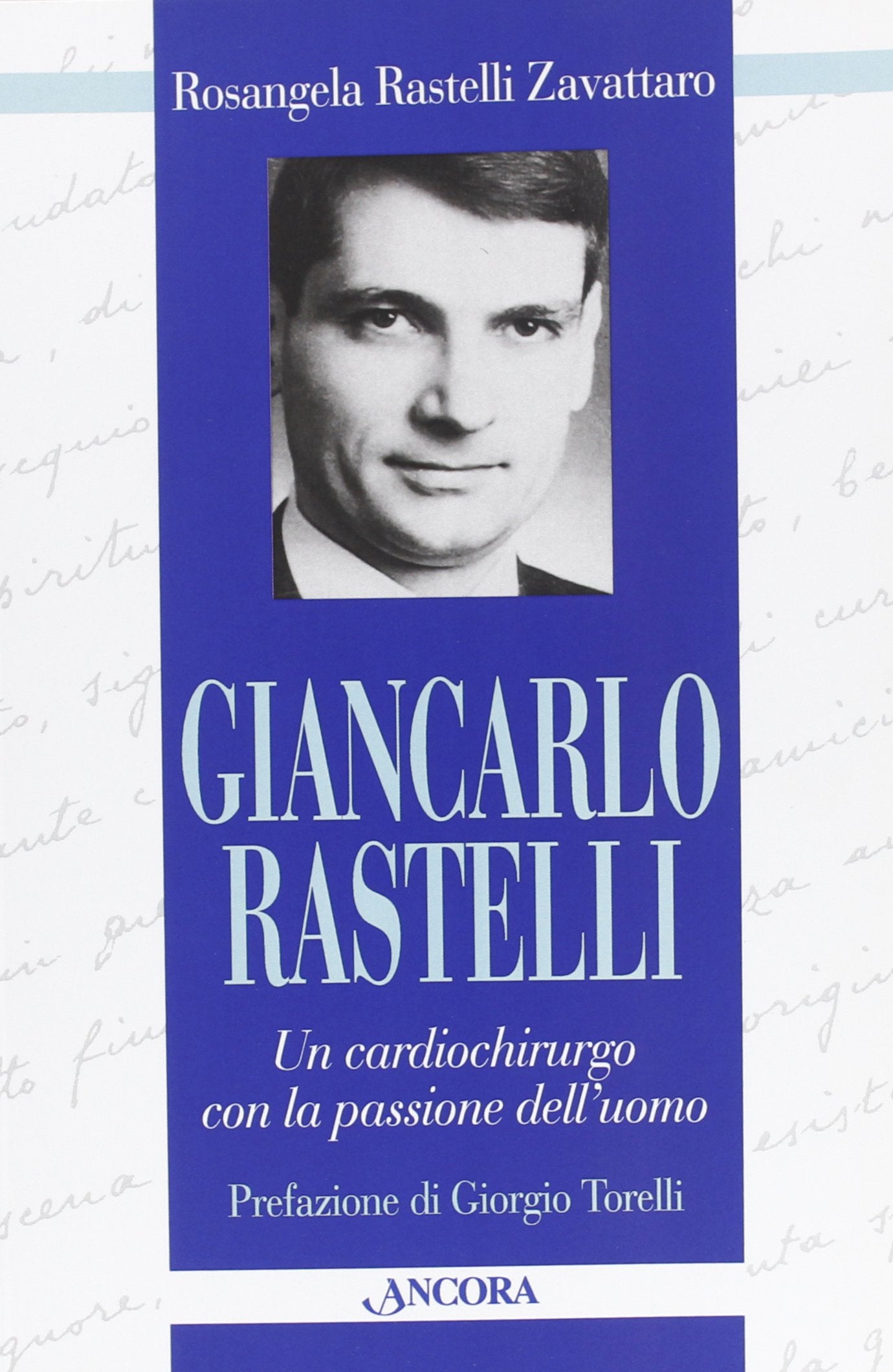 Giancarlo Rastelli. Un cardiochirurgo con la passione dell'uomo Medicine