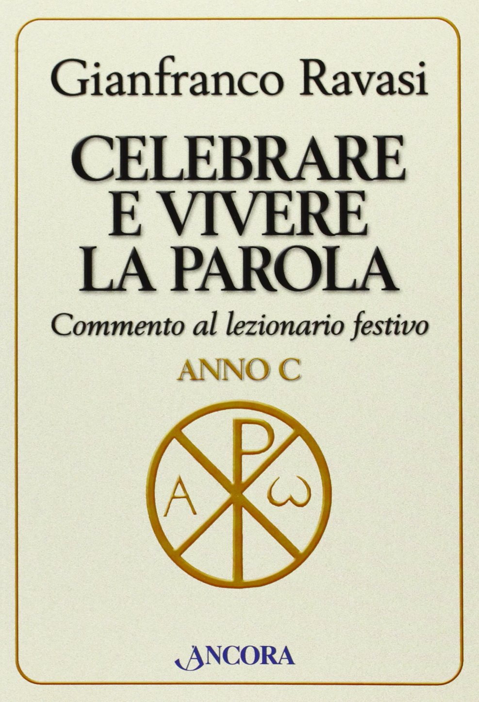 Celebrare e vivere la Parola. Commento al lezionario festivo. Anno C book