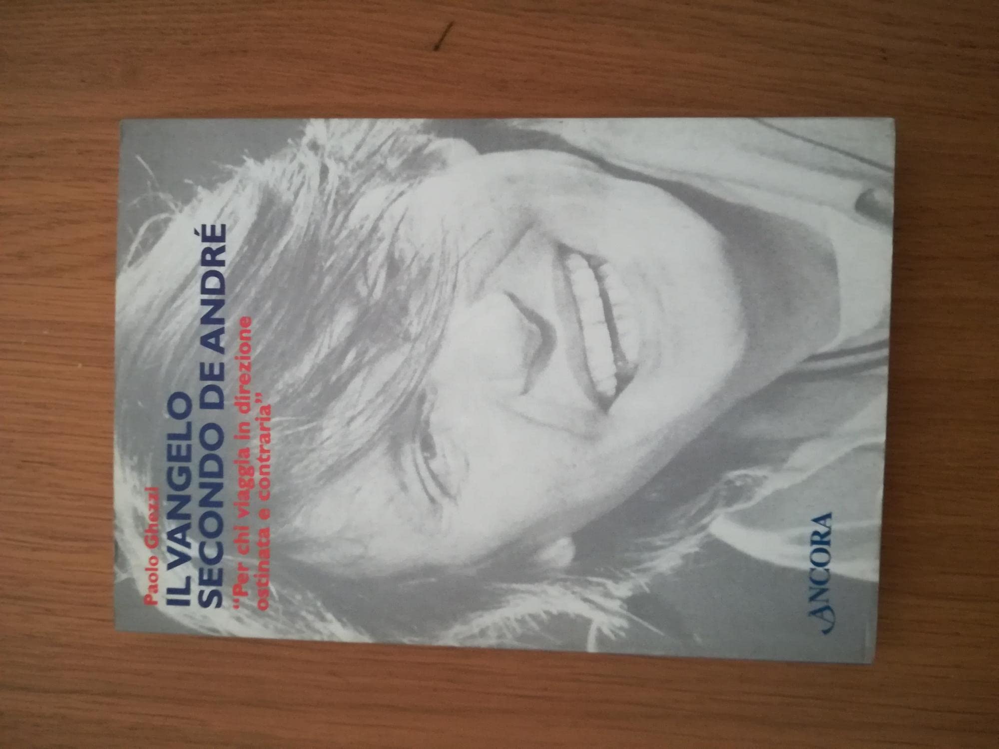 Il vangelo secondo De André. «Per chi viaggia in direzione ostinata e contraria» Ghezzi, Paolo book