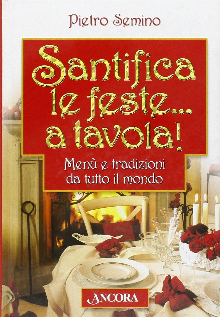 Santifica le feste... a tavola! Menù e tradizioni da tutto il mondo book