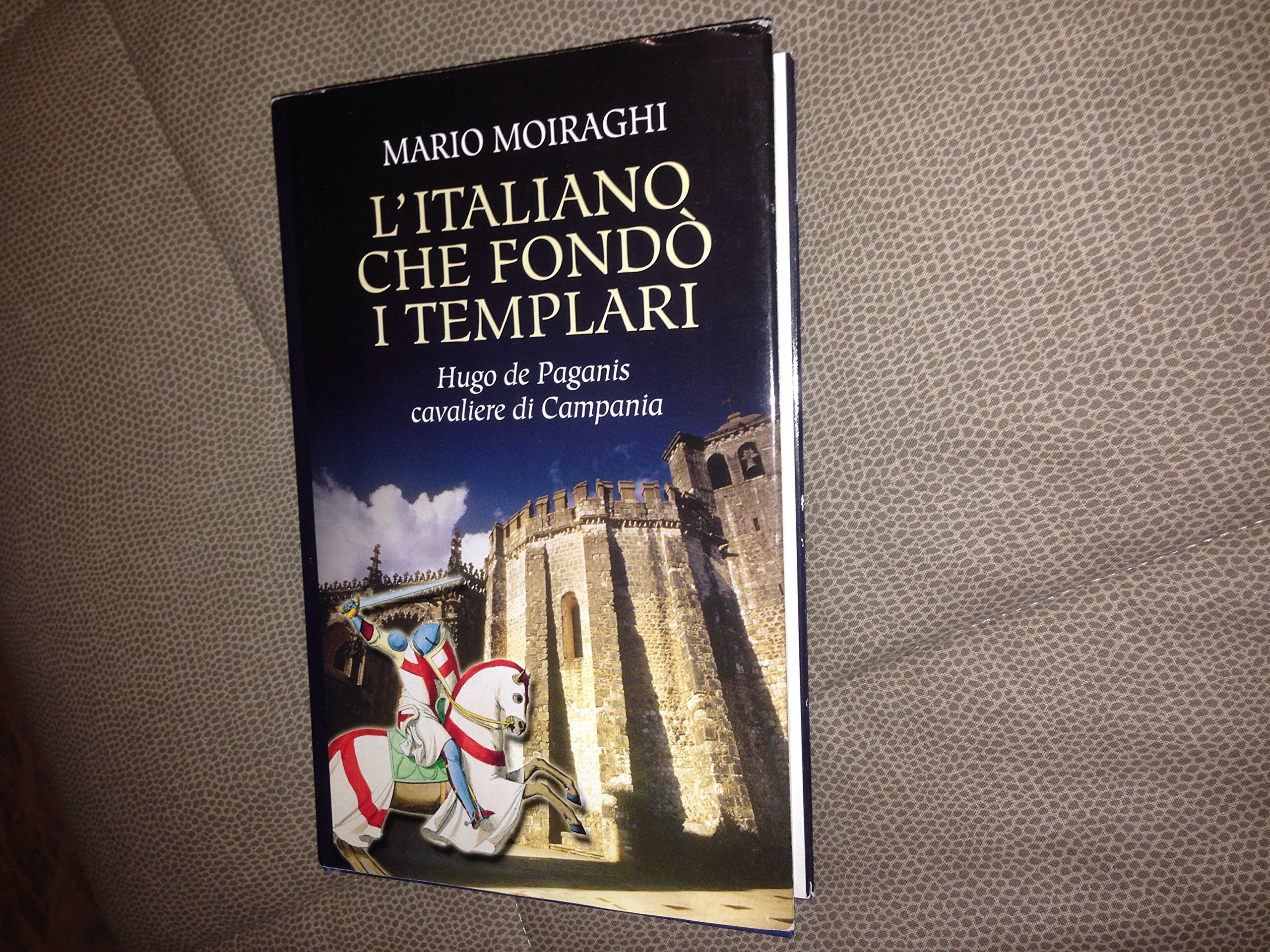 L' italiano che fondò i templari. Hugo de Paganis cavaliere di Campania Philosophy