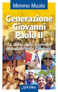Generazione Giovanni Paolo II. La storia della Giornata Mondiale della Gioventù book