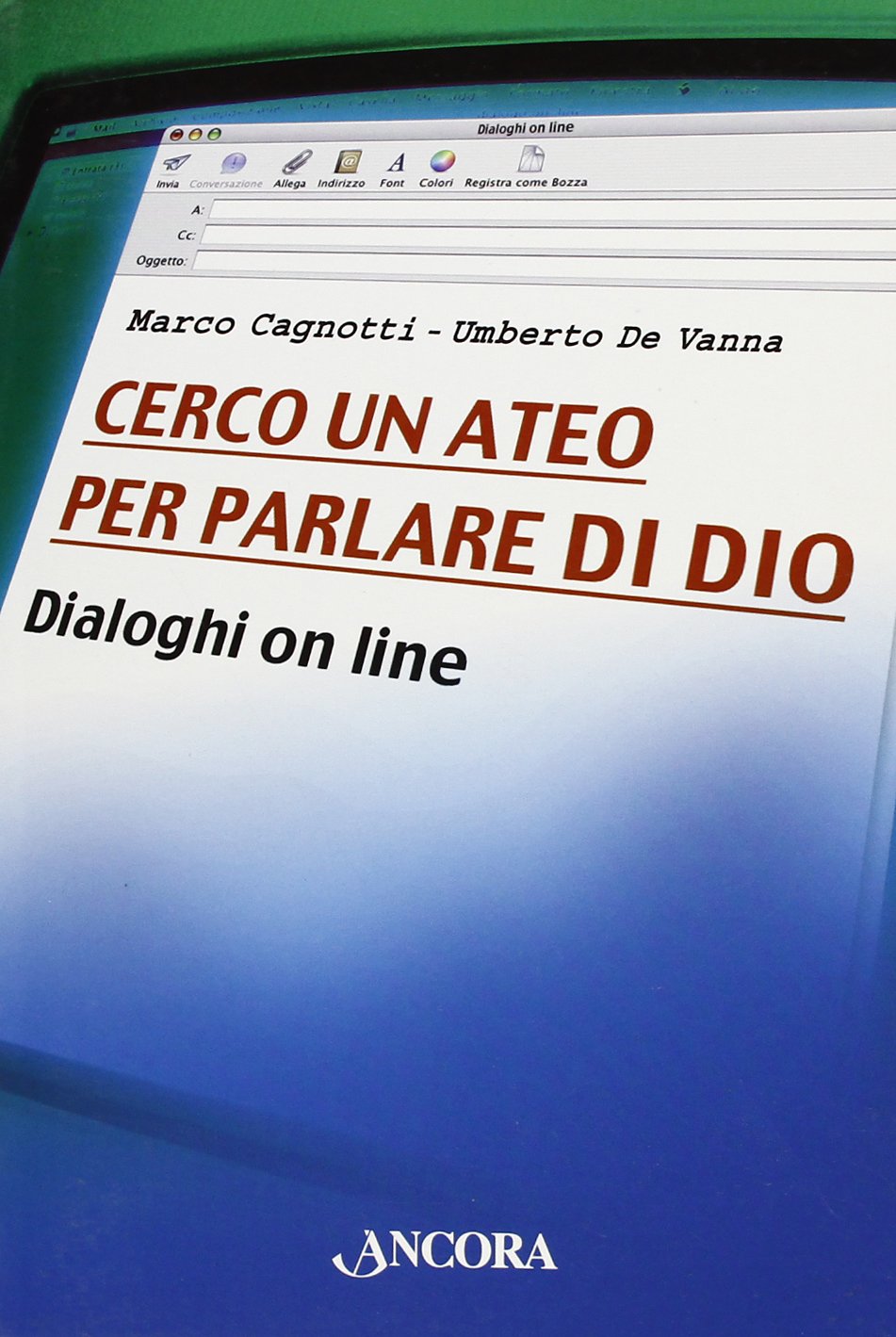 Cerco un ateo per parlare di Dio. Dialoghi on line book