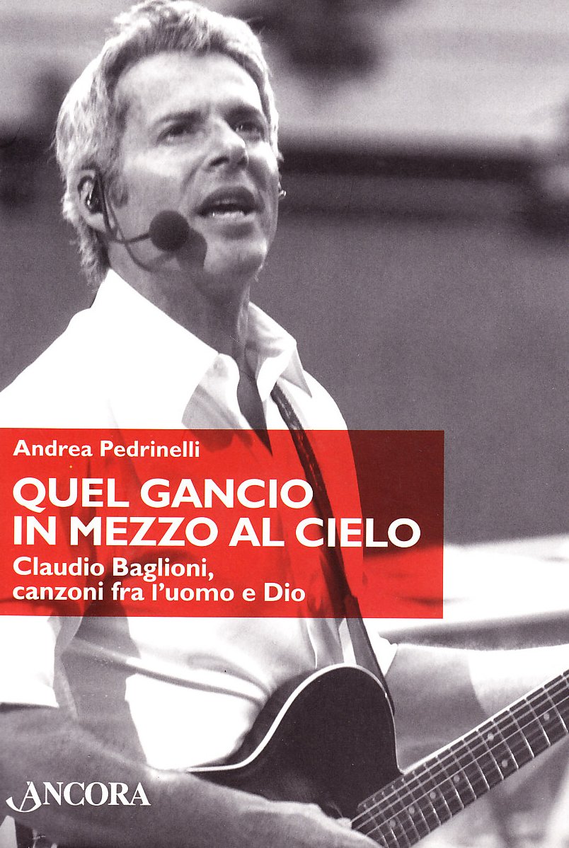 Quel gancio in mezzo al cielo. Claudio Baglioni, canzoni tra l'uomo e Dio. Ediz. illustrata book