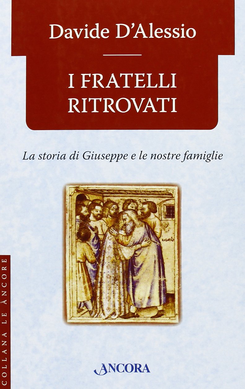 I fratelli ritrovati. Storia di Giuseppe e delle nostre famiglie Religion & Esotericism