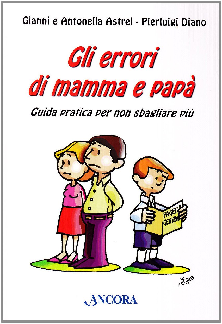 Gli errori di mamma e papà. Guida pratica per non sbagliare più Parents & Children
